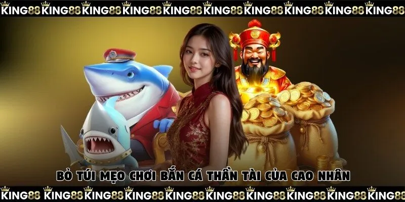 Bỏ túi mẹo chơi bắn cá Thần Tài của cao nhân