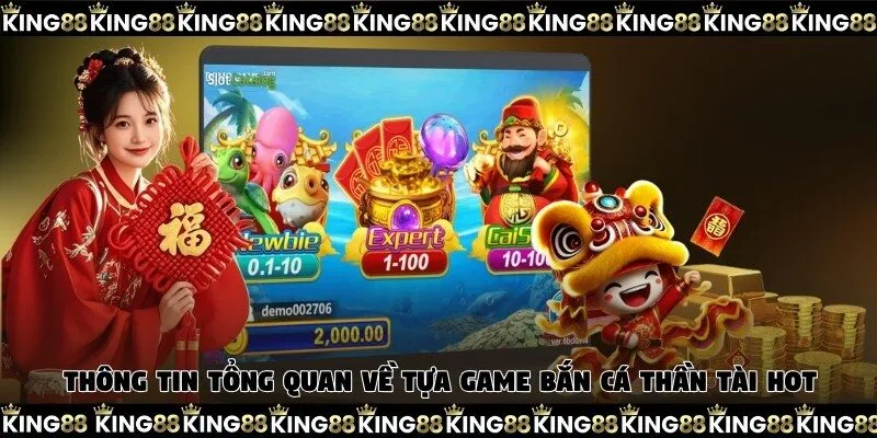 Thông tin tổng quan về tựa game bắn cá Thần Tài hot