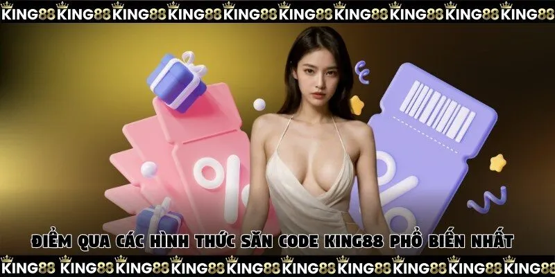 Điểm qua các hình thức săn code King88 phổ biến nhất