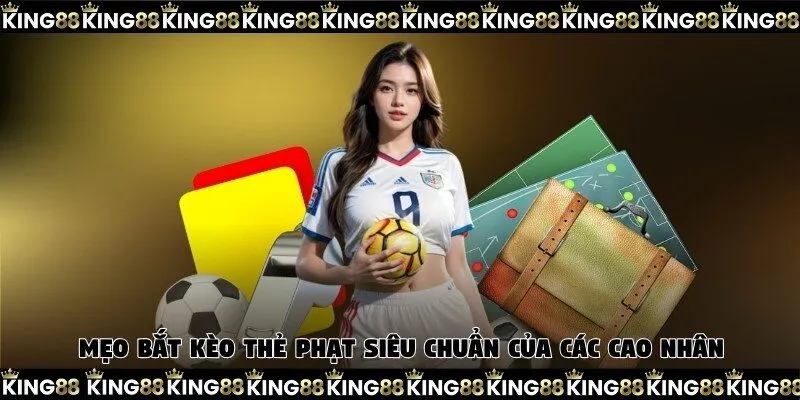 Mẹo bắt kèo thẻ phạt siêu chuẩn của các cao nhân