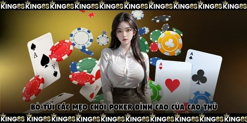 Bỏ túi các mẹo chơi Poker đỉnh cao của cao thủ