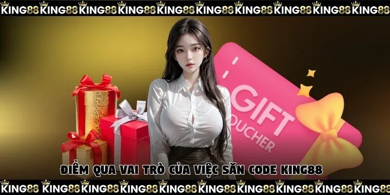 Điểm qua vai trò của việc săn code King88